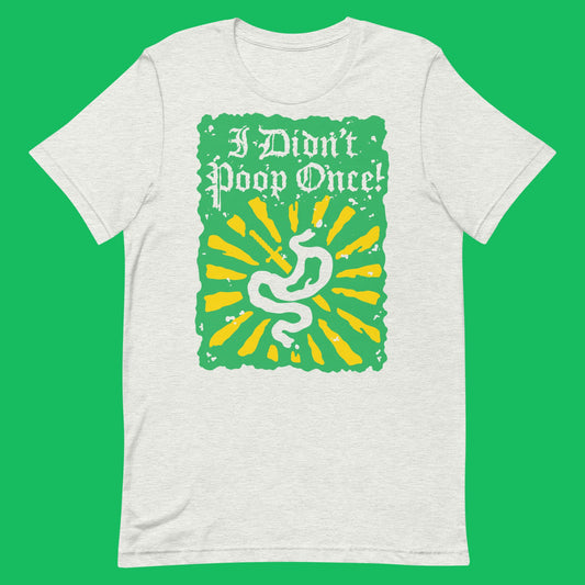I Didn't Poop Once! - Unisex t-shirt